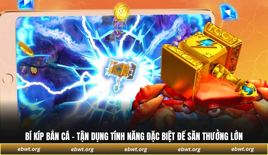 Bí kíp bắn cá - Tận dụng tính năng đặc biệt để săn thưởng lớn