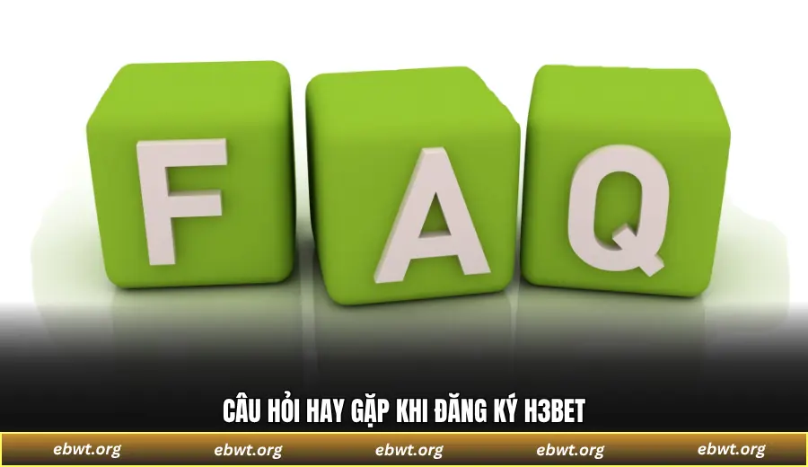 Câu hỏi hay gặp khi đăng ký H3BET