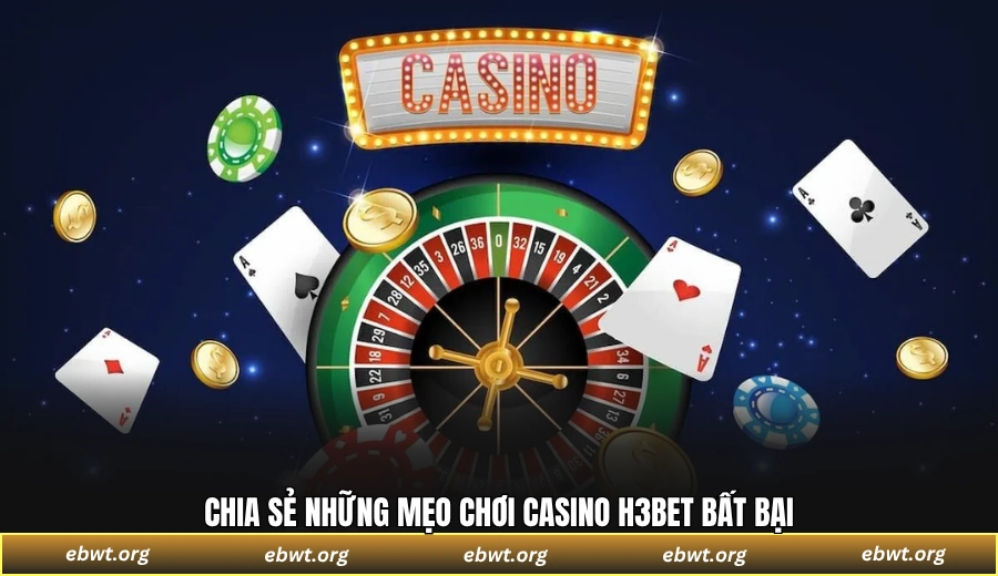 Chia sẻ những mẹo chơi casino H3BET bất bại