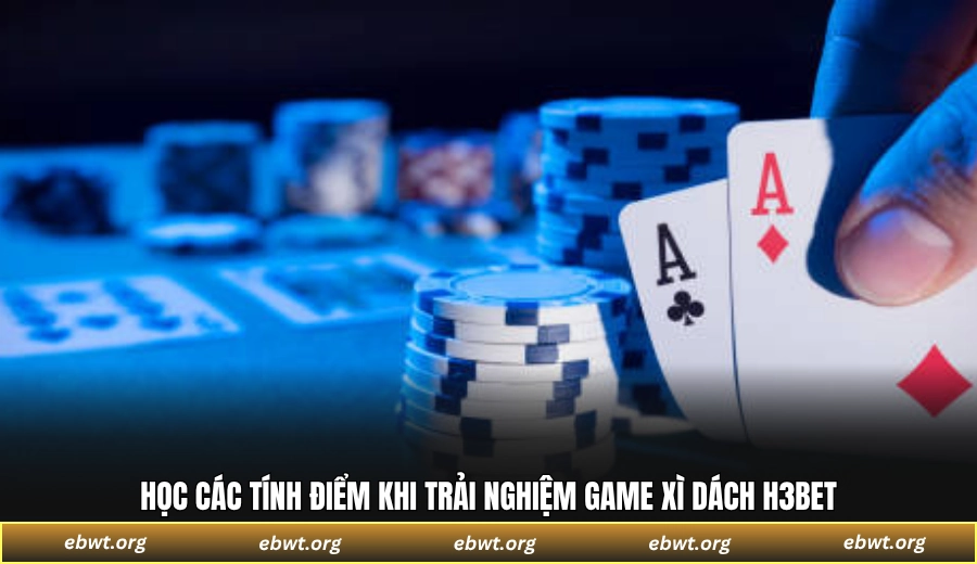 Học các tính điểm khi trải nghiệm game Xì Dách H3BET