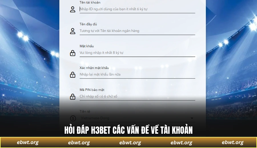 Hỏi đáp H3BET các vấn đề về tài khoản