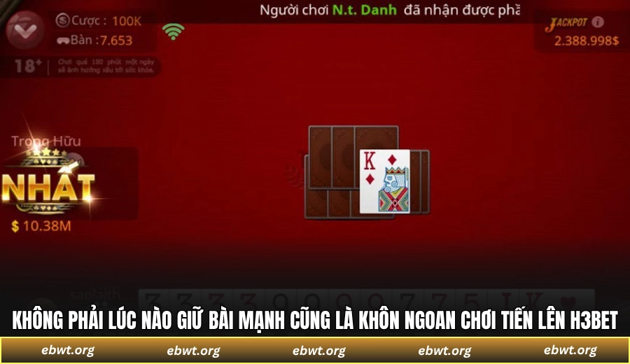 Không phải lúc nào giữ bài mạnh cũng là khôn ngoan chơi Tiến Lên H3BET