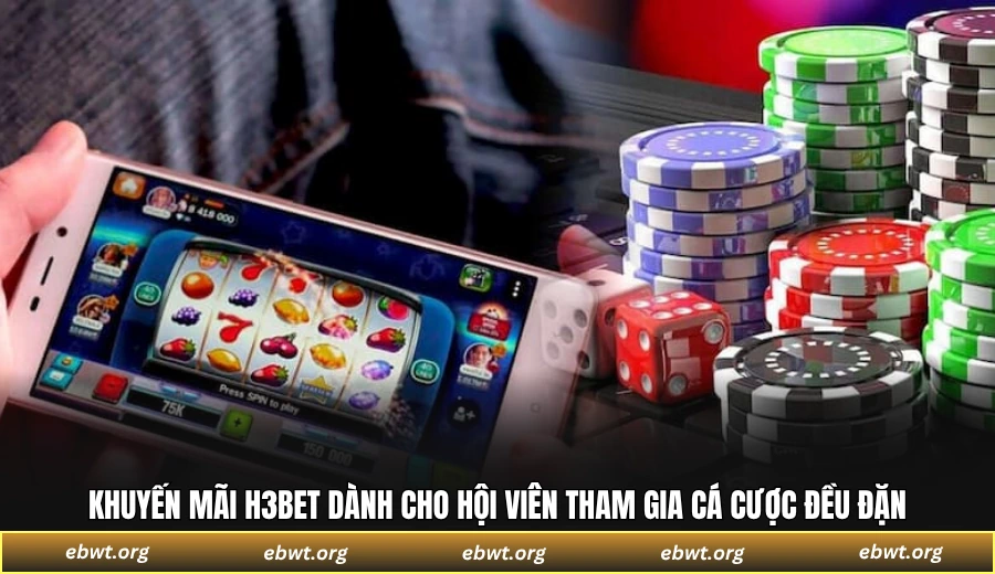 Khuyến mãi H3BET dành cho hội viên tham gia cá cược đều đặn