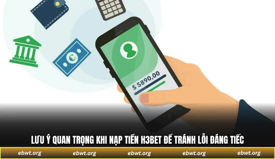 Lưu ý quan trọng khi nạp tiền H3BET để tránh lỗi đáng tiếc