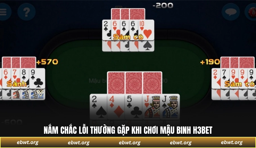 Nắm chắc lỗi thường gặp khi chơi Mậu Binh H3BET