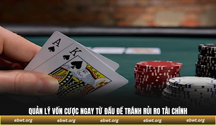 Quản lý vốn cược ngay từ đầu để tránh rủi ro tài chính