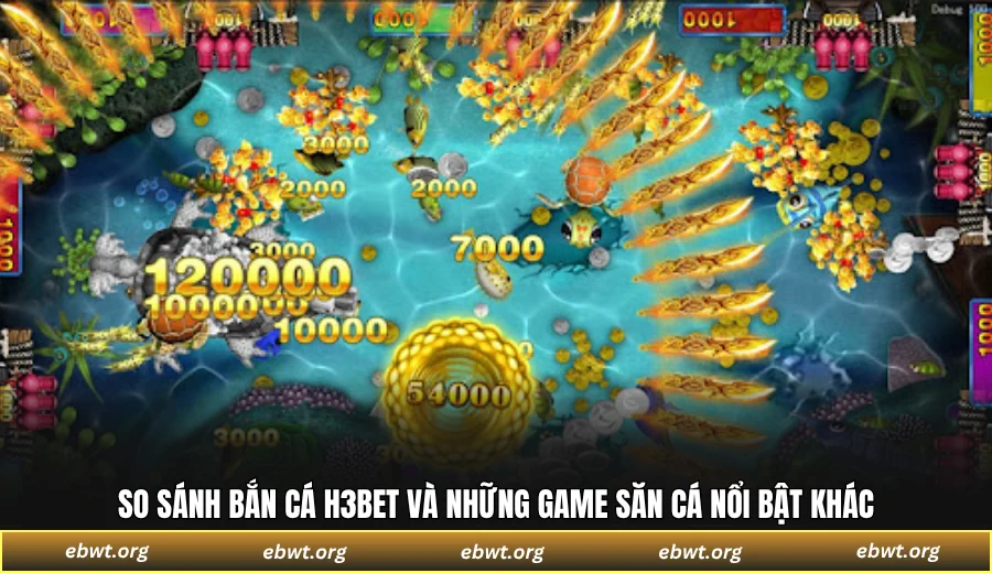 So sánh bắn cá H3BET và những game săn cá nổi nật khác
