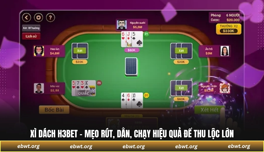 Xì Dách H3BET - Mẹo rút, dằn, chạy hiệu quả để thu lộc lớn